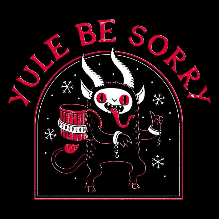Yule Be Sorry - Adult & Kids T-Shirts, Sweatshirts & Hoodies apparel design preview 2