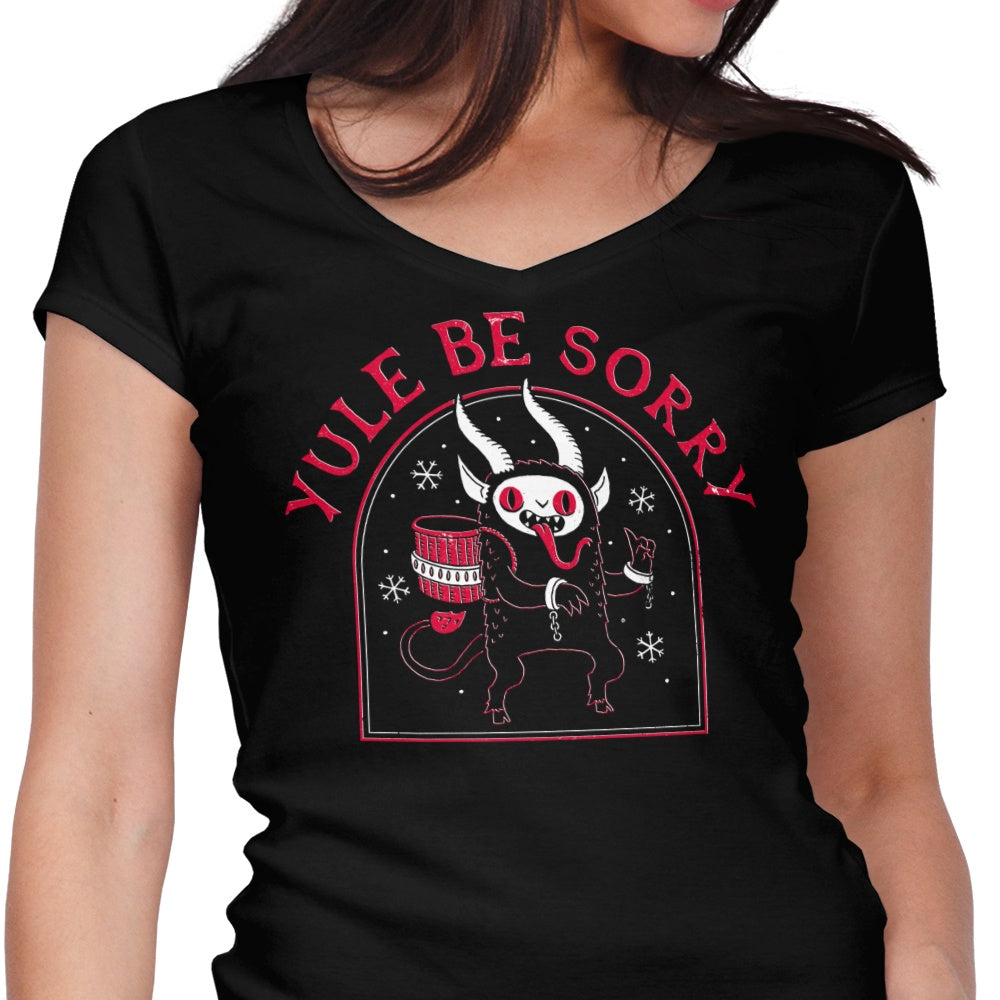 Yule Be Sorry Women's V-Neck - Adult & Kids T-Shirts, Sweatshirts & Hoodies apparel design preview 1