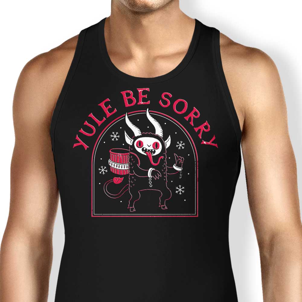 Yule Be Sorry Tank Top - Adult & Kids T-Shirts, Sweatshirts & Hoodies apparel design preview 1
