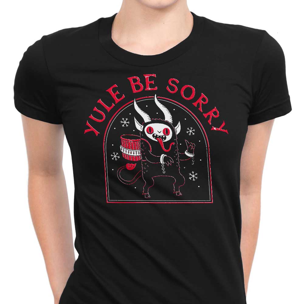 Yule Be Sorry Women's Apparel - Adult & Kids T-Shirts, Sweatshirts & Hoodies apparel design preview 1