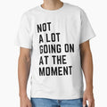 Not a lot going on at the moment - Adult & Kids T-Shirts, Sweatshirts & Hoodies apparel design preview 1