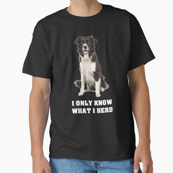 Border Collie I Only Know What Herd - Adult & Kids T-Shirts, Sweatshirts & Hoodies apparel design preview 1