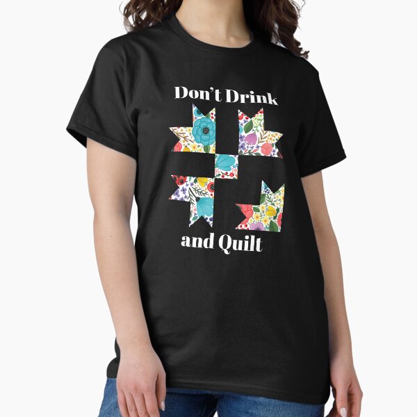 Don't Drink Quilt Sewing Funny Quilting Gift - Adult & Kids T-Shirts, Sweatshirts & Hoodies apparel design preview 1