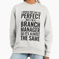 I Would Not Say I'm Perfect But A Branch Manager So - Adult & Kids T-Shirts, Sweatshirts & Hoodies apparel design preview 1