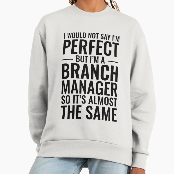 I Would Not Say I'm Perfect But A Branch Manager So - Adult & Kids T-Shirts, Sweatshirts & Hoodies apparel design preview 1