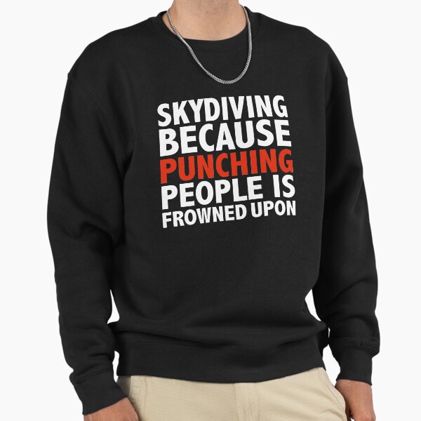 Skydiving because punching people is frowned upon - Adult & Kids T-Shirts, Sweatshirts & Hoodies apparel design preview 1