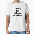 I left my dog at home to be here - Adult & Kids T-Shirts, Sweatshirts & Hoodies apparel design preview 1