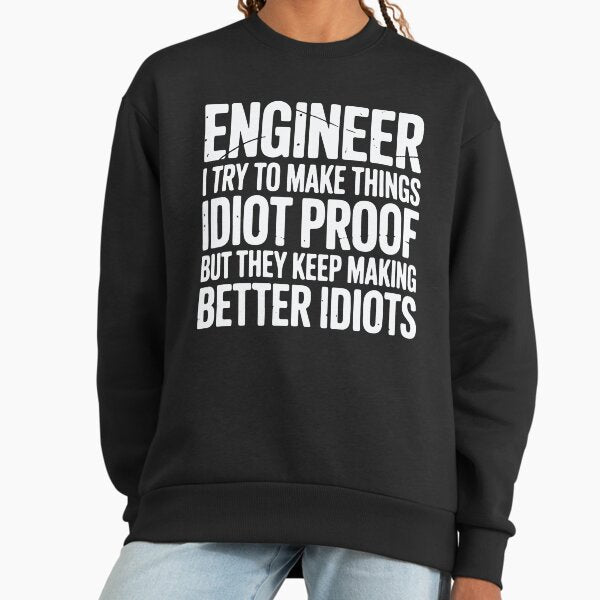 Engineer I Try To Make Things Idiot Proof Funny - Adult & Kids T-Shirts, Sweatshirts & Hoodies apparel design preview 1