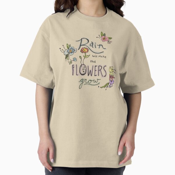 Rain Will Make The Flowers Grow - Adult & Kids T-Shirts, Sweatshirts & Hoodies apparel design preview 1