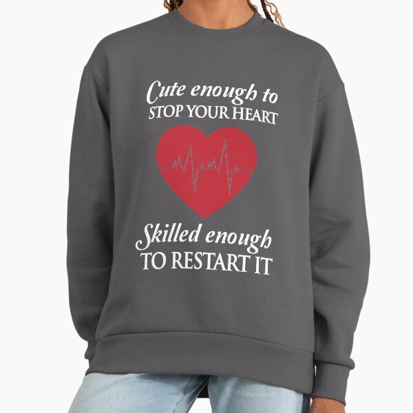 Nurses: Cute enough to stop your heart. Skilled - Adult & Kids T-Shirts, Sweatshirts & Hoodies apparel design preview 1