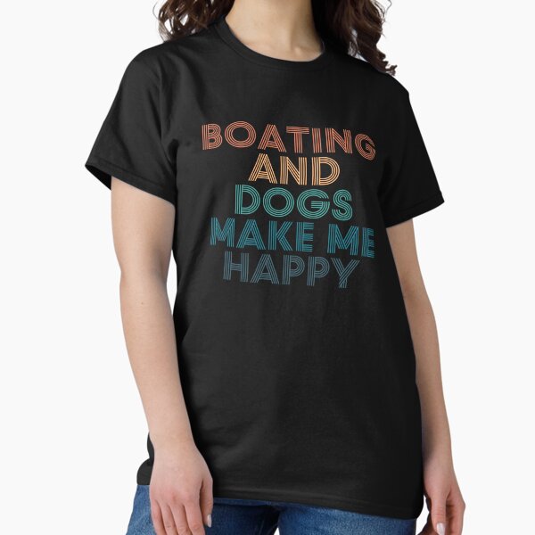 Boating And Dogs Make Me Happy- Gift for Fans - Adult & Kids T-Shirts, Sweatshirts & Hoodies apparel design preview 1