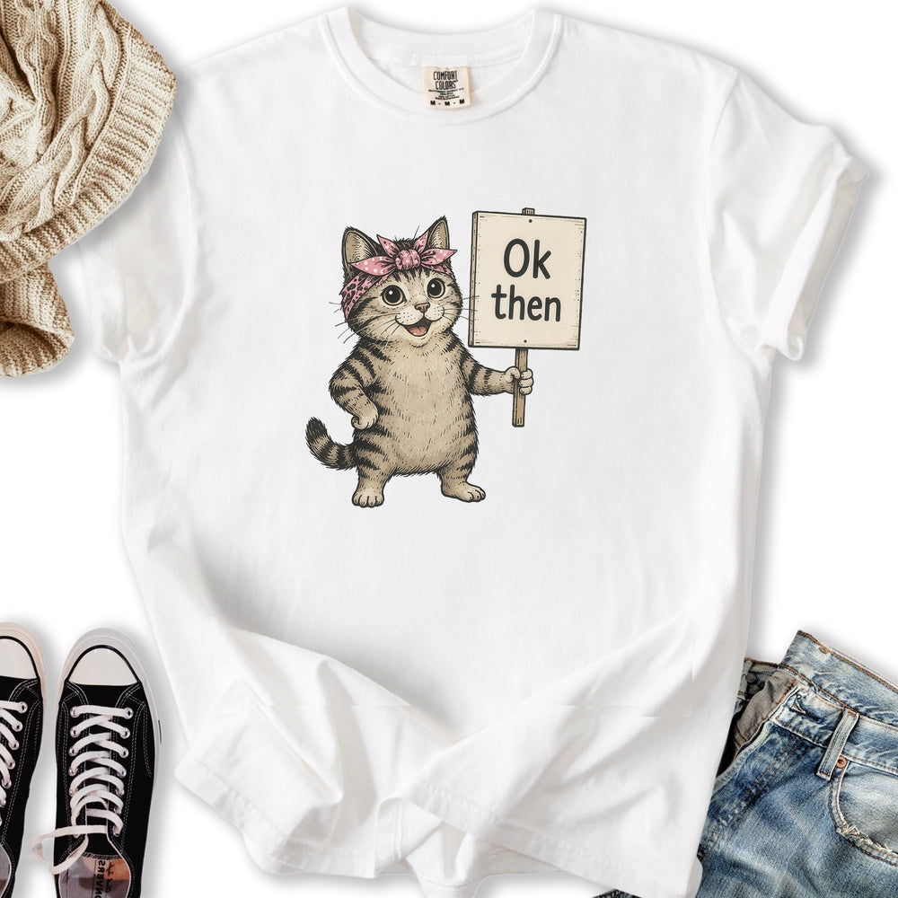 Ok Then Sarcastic Cat - Adult & Kids T-Shirts, Sweatshirts & Hoodies apparel design preview 2
