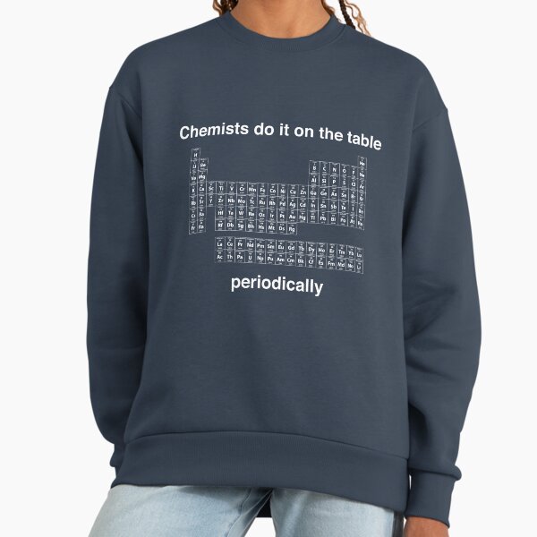 Chemists do it on the table (Periodically) - Adult & Kids T-Shirts, Sweatshirts & Hoodies apparel design preview 1