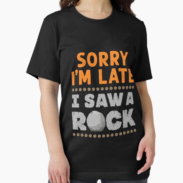 Sorry I'm Late I Saw a Rock Geology Rockhound - Adult & Kids T-Shirts, Sweatshirts & Hoodies apparel design preview 1