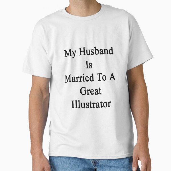 My Husband Is Married To A Great Illustrator - Adult & Kids T-Shirts, Sweatshirts & Hoodies apparel design preview 1