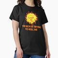 The Sun is Trying to Kill Me - Adult & Kids T-Shirts, Sweatshirts & Hoodies apparel design preview 1