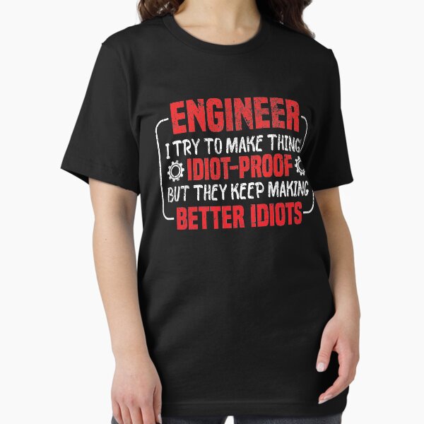 Funny Engineer I Try To Make Things Idiot Proof But - Adult & Kids T-Shirts, Sweatshirts & Hoodies apparel design preview 1