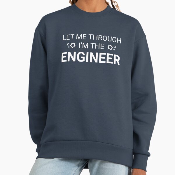 Let Me Through I'm The Engineer - Adult & Kids T-Shirts, Sweatshirts & Hoodies apparel design preview 1