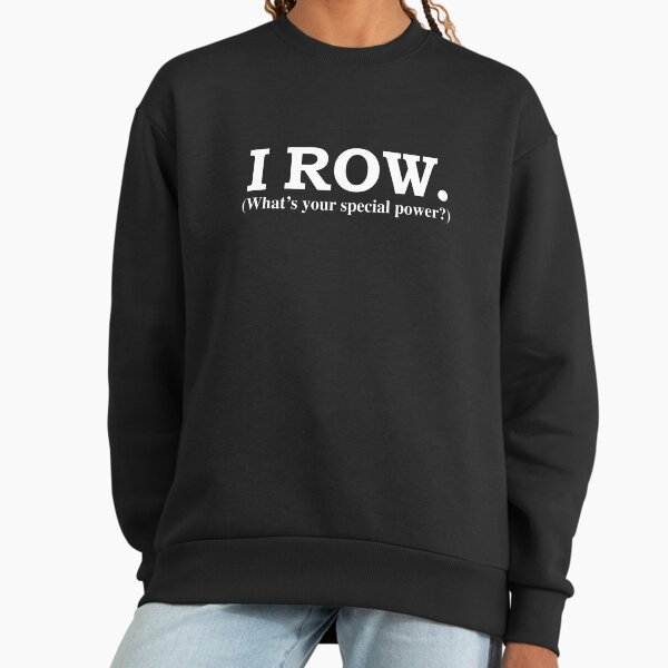 I row What's your special power rower rowing - Adult & Kids T-Shirts, Sweatshirts & Hoodies apparel design preview 1