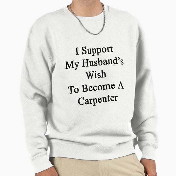 I Support My Husband's Wish To Become A Carpenter - Adult & Kids T-Shirts, Sweatshirts & Hoodies apparel design preview 1