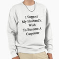 I Support My Husband's Wish To Become A Carpenter - Adult & Kids T-Shirts, Sweatshirts & Hoodies apparel design preview 1
