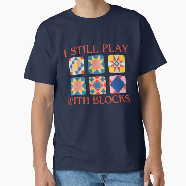 I Still Play With Blocks Quilt Funny Quilting - Adult & Kids T-Shirts, Sweatshirts & Hoodies apparel design preview 1