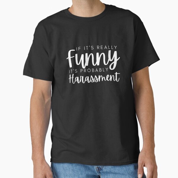If It's Really Funny Probably Harassment - Adult & Kids T-Shirts, Sweatshirts & Hoodies apparel design preview 1