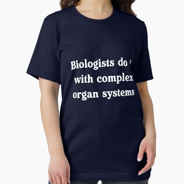 Biologists do it with complex organ systems - Adult & Kids T-Shirts, Sweatshirts & Hoodies apparel design preview 1
