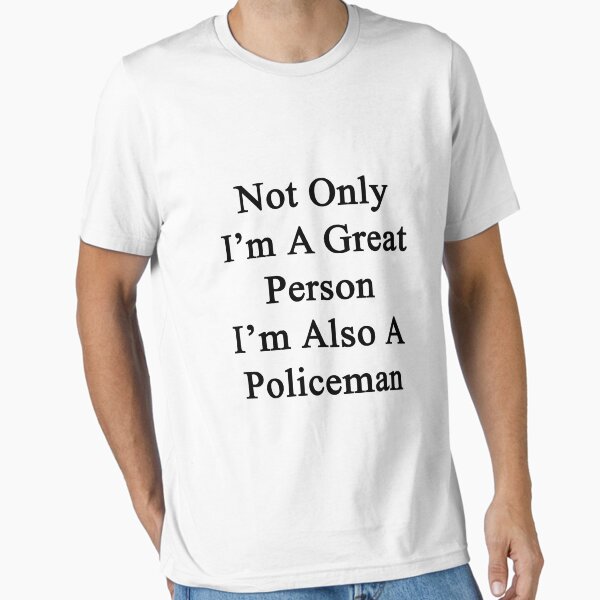 Not Only I'm A Great Person Also Policeman - Adult & Kids T-Shirts, Sweatshirts & Hoodies apparel design preview 1