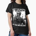 Don't Cry In Front Of The Mexicans - Adult & Kids T-Shirts, Sweatshirts & Hoodies apparel design preview 1