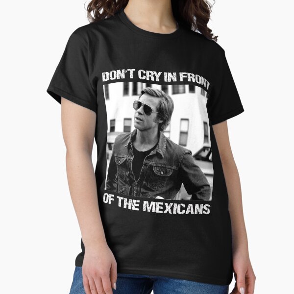 Don't Cry In Front Of The Mexicans - Adult & Kids T-Shirts, Sweatshirts & Hoodies apparel design preview 1