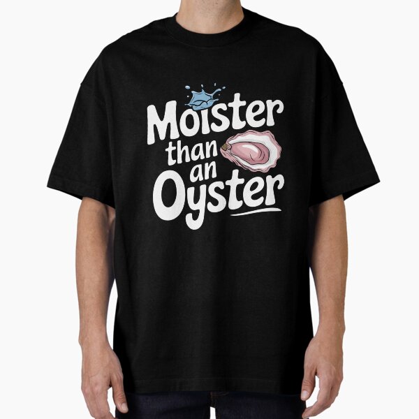 Moister Than An Oyster Retro Funny Graphic Cool Gift - Adult & Kids T-Shirts, Sweatshirts & Hoodies apparel design preview 1