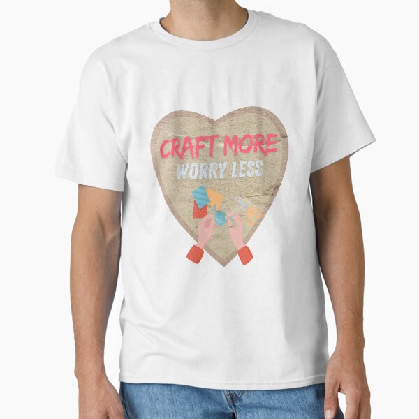 Craft More Worry Less - Adult & Kids T-Shirts, Sweatshirts & Hoodies apparel design preview 1