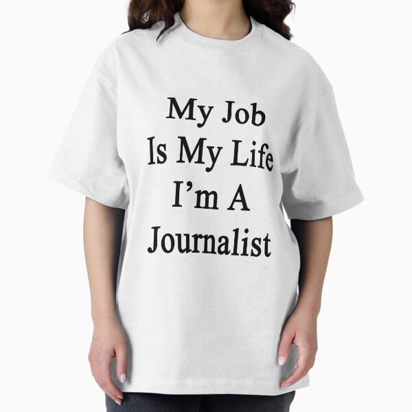 My Job Is Life I'm A Journalist - Adult & Kids T-Shirts, Sweatshirts & Hoodies apparel design preview 1