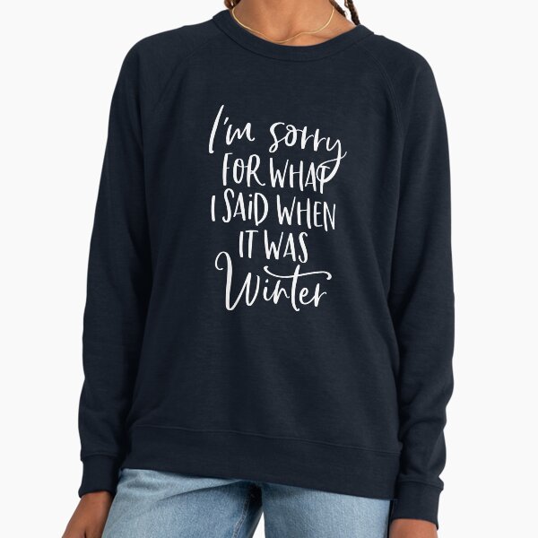 I'm Sorry For What I Said When It Was Winter - Adult & Kids T-Shirts, Sweatshirts & Hoodies apparel design preview 1