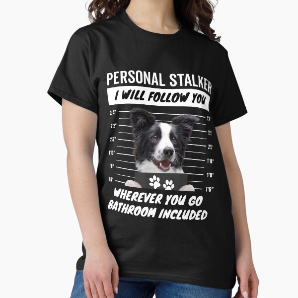 Personal Stalker Dog Black and White Border Collie - Adult & Kids T-Shirts, Sweatshirts & Hoodies apparel design preview 1