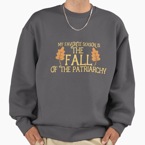 My favorite season is the fall of patriarchy - Adult & Kids T-Shirts, Sweatshirts & Hoodies apparel design preview 1