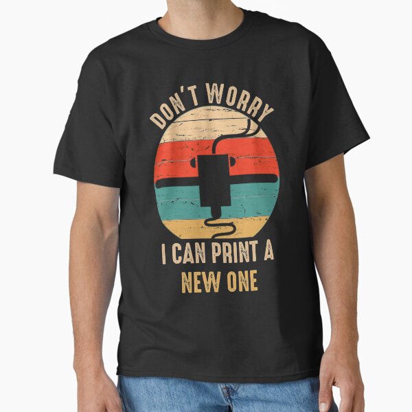 Don't Worry I Can Print A New ONE - Adult & Kids T-Shirts, Sweatshirts & Hoodies apparel design preview 1