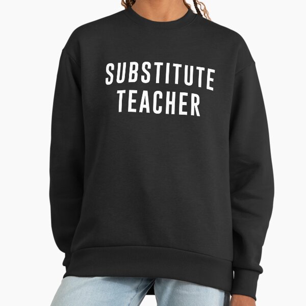 Substitute Teacher - Adult & Kids T-Shirts, Sweatshirts & Hoodies apparel design preview 1