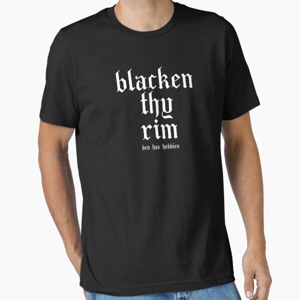Ben Has Hobbies Blacken Thy Rim - Adult & Kids T-Shirts, Sweatshirts & Hoodies apparel design preview 1