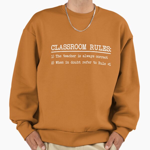 Classroom Rules: The teacher is always correct - Adult & Kids T-Shirts, Sweatshirts & Hoodies apparel design preview 1