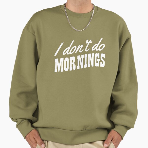 I don't do mornings - Adult & Kids T-Shirts, Sweatshirts & Hoodies apparel design preview 1