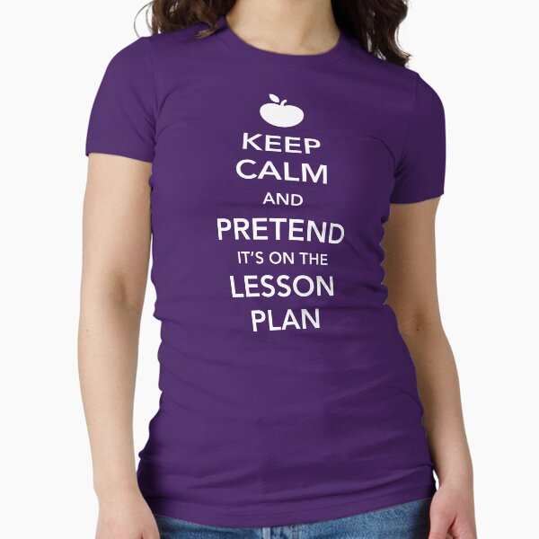 Keep Calm and Pretend it's on the lesson plan Fitted - Adult & Kids T-Shirts, Sweatshirts & Hoodies apparel design preview 1