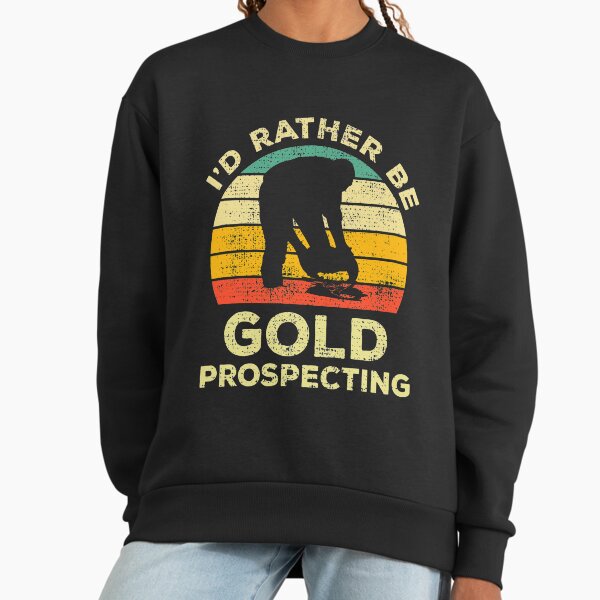 I'd Rather Be Gold Prospecting Vintage Gift For - Adult & Kids T-Shirts, Sweatshirts & Hoodies apparel design preview 1
