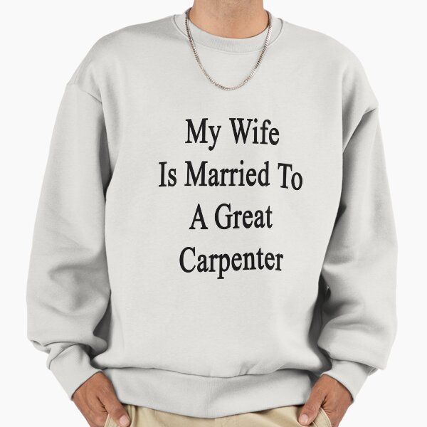 My Wife Is Married To A Great Carpenter - Adult & Kids T-Shirts, Sweatshirts & Hoodies apparel design preview 1