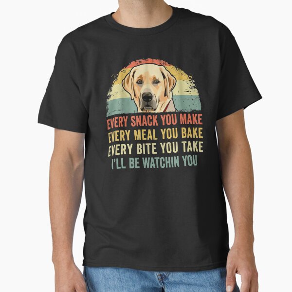 Funny Labrador Lover Every Snack You Make, Meal Bake, - Adult & Kids T-Shirts, Sweatshirts & Hoodies apparel design preview 1