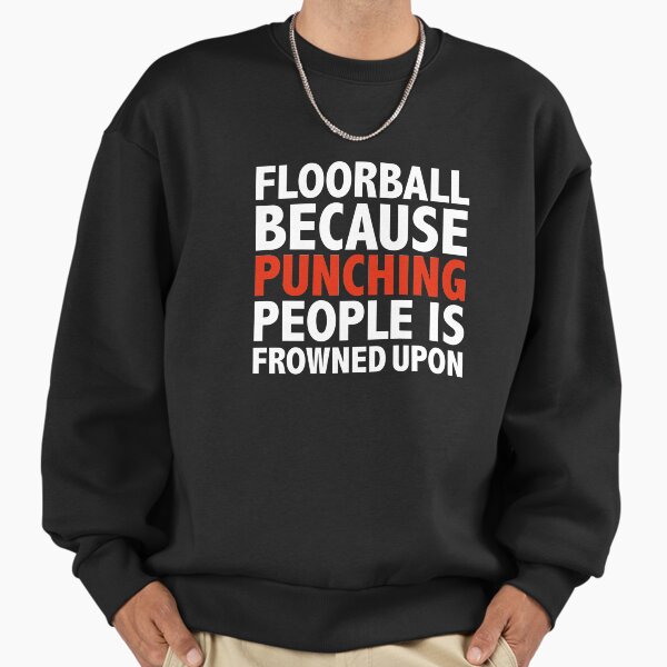 Floorball because punching people is frowned upon - Adult & Kids T-Shirts, Sweatshirts & Hoodies apparel design preview 1