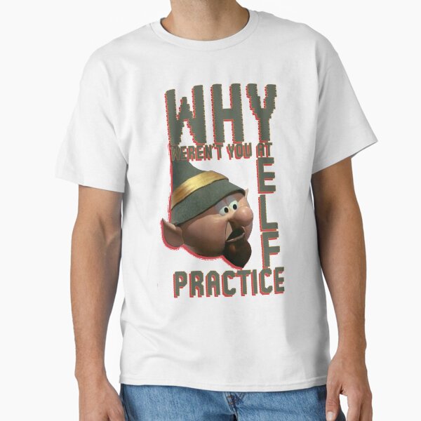 WHY wEREN'T yOU aT eLF pRACTICE? - Adult & Kids T-Shirts, Sweatshirts & Hoodies apparel design preview 1