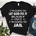 I'm Going To Let God Fix It Print Women Slogan - Adult & Kids T-Shirts, Sweatshirts & Hoodies apparel design preview 1