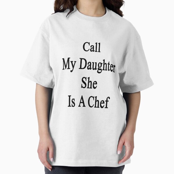 Call My Daughter She Is A Chef - Adult & Kids T-Shirts, Sweatshirts & Hoodies apparel design preview 1